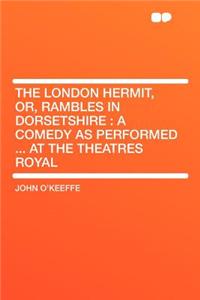 The London Hermit, Or, Rambles in Dorsetshire