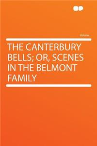 The Canterbury Bells; Or, Scenes in the Belmont Family