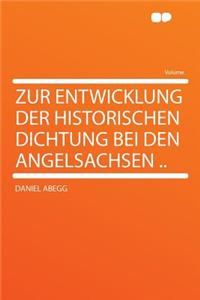Zur Entwicklung Der Historischen Dichtung Bei Den Angelsachsen ..