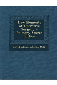 New Elements of Operative Surgery - Primary Source Edition