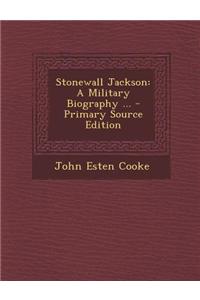 Stonewall Jackson: A Military Biography ...