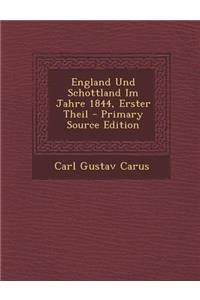 England Und Schottland Im Jahre 1844, Erster Theil - Primary Source Edition