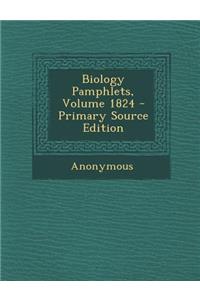 Biology Pamphlets, Volume 1824 - Primary Source Edition