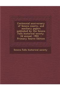 Centennial Anniversary of Seneca County, and Auxiliary Papers Published by the Seneca Falls Historical Society. 2D Annual, 1904