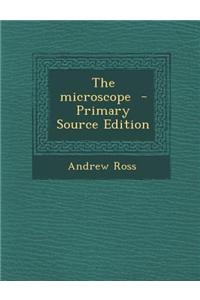 The Microscope - Primary Source Edition