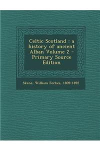 Celtic Scotland: A History of Ancient Alban Volume 2