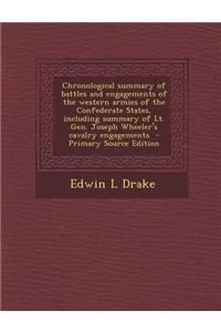 Chronological Summary of Battles and Engagements of the Western Armies of the Confederate States, Including Summary of Lt. Gen. Joseph Wheeler's Caval