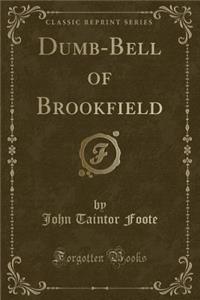 Dumb-Bell of Brookfield (Classic Reprint)