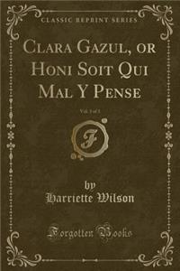 Clara Gazul, or Honi Soit Qui Mal Y Pense, Vol. 3 of 3 (Classic Reprint)