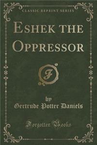 Eshek the Oppressor (Classic Reprint)