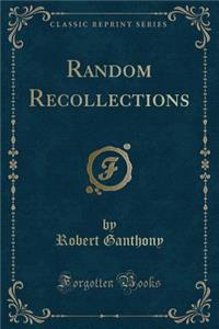Random Recollections (Classic Reprint)