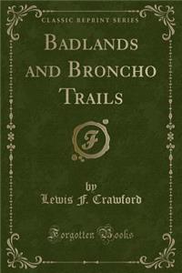 Badlands and Broncho Trails (Classic Reprint)