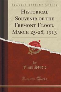 Historical Souvenir of the Fremont Flood, March 25-28, 1913 (Classic Reprint)