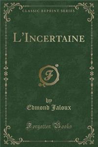 L'Incertaine (Classic Reprint)