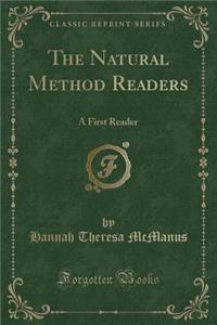 The Natural Method Readers: A First Reader (Classic Reprint): A First Reader (Classic Reprint)