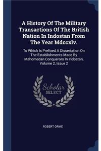History Of The Military Transactions Of The British Nation In Indostan From The Year Mdccxlv.
