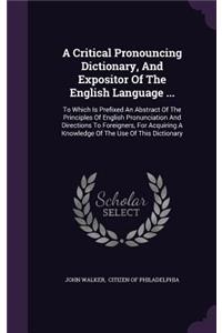 A Critical Pronouncing Dictionary, and Expositor of the English Language ...