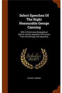 Select Speeches Of The Right Honourable George Canning