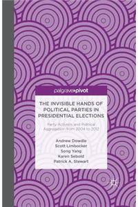 Invisible Hands of Political Parties in Presidential Elections: Party Activists and Political Aggregation from 2004 to 2012