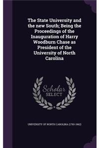 The State University and the New South; Being the Proceedings of the Inauguration of Harry Woodburn Chase as President of the University of North Carolina