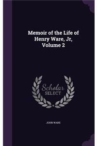 Memoir of the Life of Henry Ware, Jr, Volume 2