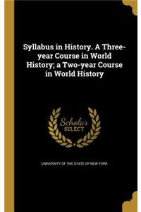 Syllabus in History. a Three-Year Course in World History; A Two-Year Course in World History