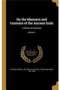 On the Manners and Customs of the Ancient Irish