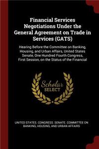 Financial Services Negotiations Under the General Agreement on Trade in Services (Gats)