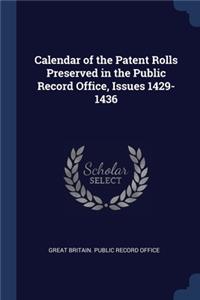 Calendar of the Patent Rolls Preserved in the Public Record Office, Issues 1429-1436