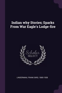 Indian why Stories; Sparks From War Eagle's Lodge-fire