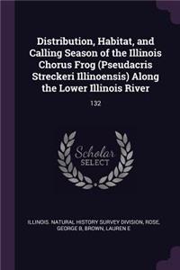 Distribution, Habitat, and Calling Season of the Illinois Chorus Frog (Pseudacris Streckeri Illinoensis) Along the Lower Illinois River