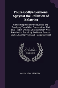 Foure Godlye Sermons Agaynst the Pollution of Idolatries