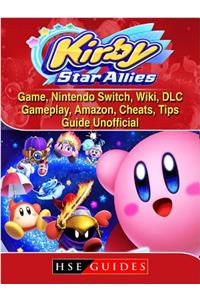 Kirby Star Allies Game, Nintendo Switch, Wiki, DLC, Gameplay, Amazon, Cheats, Tips, Guide Unofficial