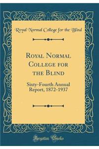 Royal Normal College for the Blind: Sixty-Fourth Annual Report, 1872-1937 (Classic Reprint)