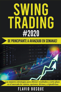 Swing Trading #2020 ¡De Principiante a Avanzado en Semanas! Las Mejores Estrategias Para Obtener Resultados a Corto Plazo en el Mercado de Valores, Opciones, Divisas y Criptodivisas