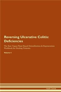 Reversing Ulcerative Colitis: Deficiencies The Raw Vegan Plant-Based Detoxification & Regeneration Workbook for Healing Patients. Volume 4