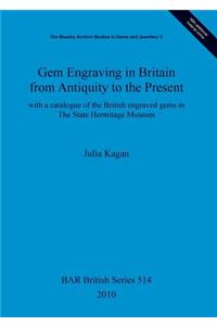 Gem Engraving in Britain from Antiquity to the Present: with a catalogue of the British engraved gems in The State Hermitage Museum