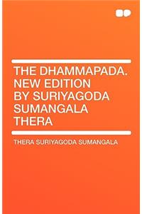 The Dhammapada. New Edition by Suriyagoda Sumangala Thera