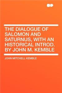 The Dialogue of Salomon and Saturnus, with an Historical Introd. by John M. Kemble