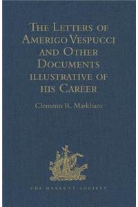 Letters of Amerigo Vespucci and Other Documents Illustrative of His Career