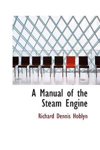A Manual of the Steam Engine