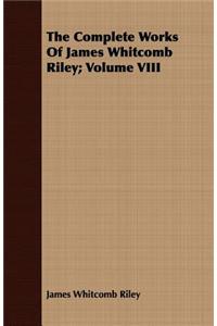 The Complete Works Of James Whitcomb Riley; Volume VIII