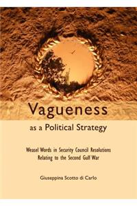 Vagueness as a Political Strategy: Weasel Words in Security Council Resolutions Relating to the Second Gulf War