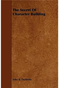 The Secret of Character Building