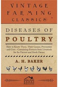 Diseases of Poultry - How to Know Them, Their Causes, Prevention and Cure - Containing Extracts from Livestock for the Farmer and Stock Owner