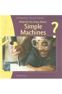 What Do You Know About Simple Machines?