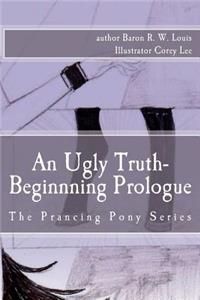 Ugly Truth, Beginning Prologue