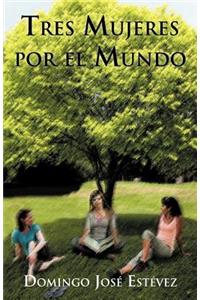 Tres Mujeres Por El Mundo