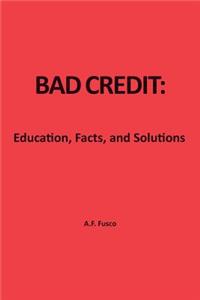 Bad Credit: Education, Facts, and Solutions