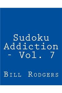 Sudoku Addiction - Vol. 7: Fun, Large Print Sudoku Puzzles